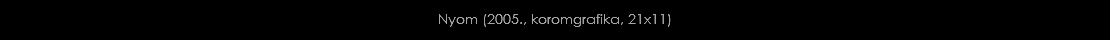 Nyom (2005., koromgrafika, 21x11)