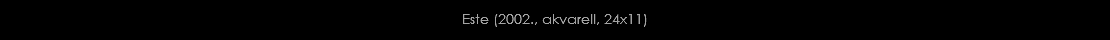 Este (2002., akvarell, 24x11)